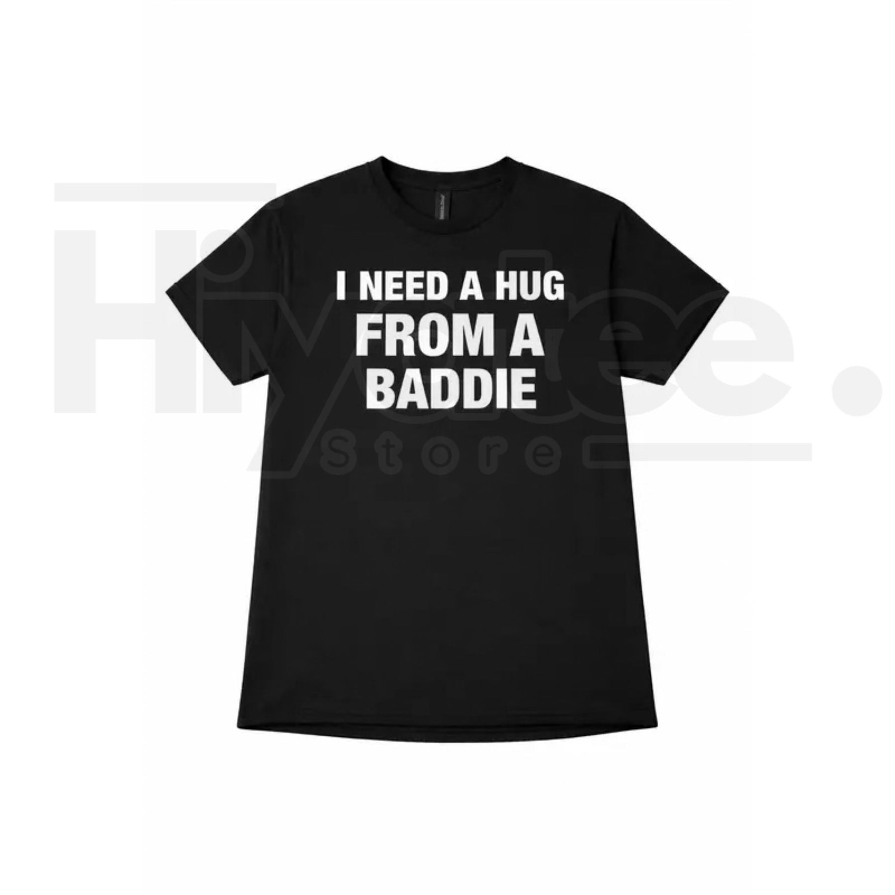 "I Need A Hug From A Baddie" Funny T-Shirt – Humorous Streetwear Graphic Tee