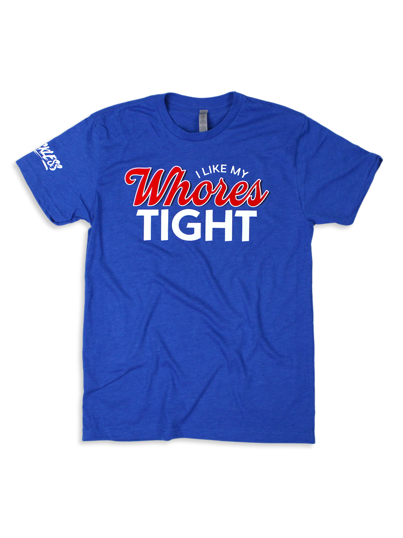 I Like My Whores Tight Tee