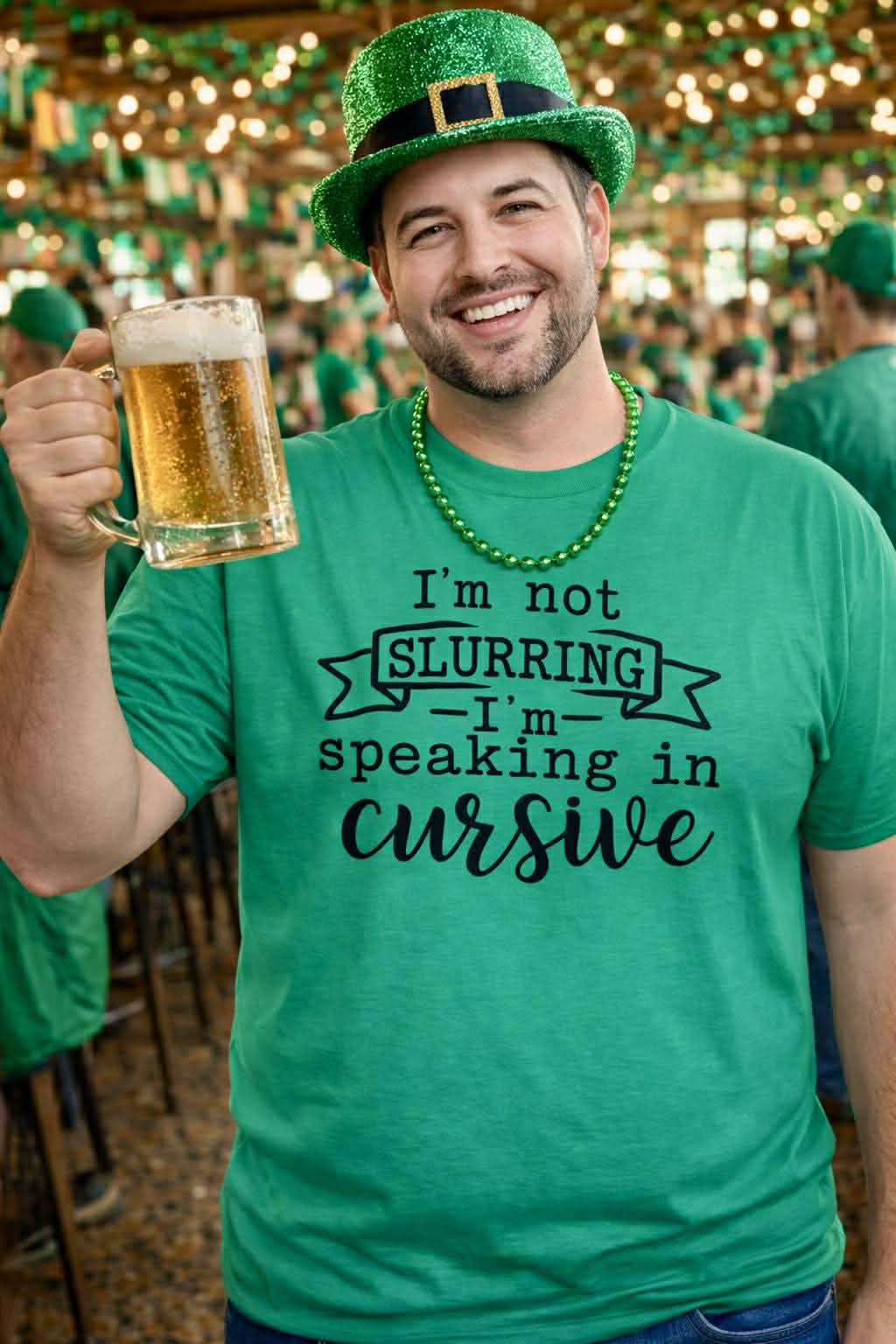 Men’s “I’m Not Slurring — I’m Speaking in Cursive” St. Patrick’s Day Tee